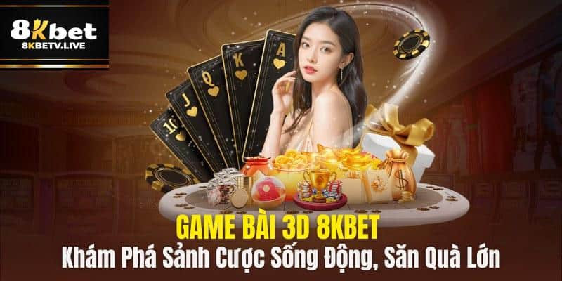 Game Bài 3D 8kbet - sảnh game sống động