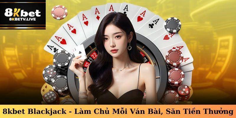 Đặt cược và chiến thắng tại 8kbet Blackjack