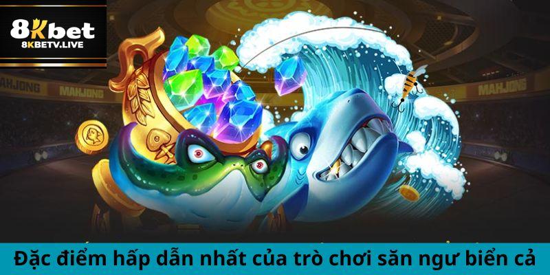 Đặc điểm hấp dẫn nhất của trò chơi săn ngư biển cả