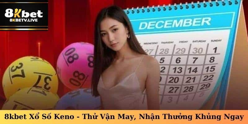 8kbet xổ số Keno -Game đơn giản mà hấp dẫn, thách thức trí tuệ!