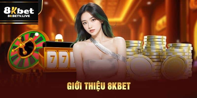 Giới thiệu 8kbet - nền tảng cá cược trực tuyến uy tín lâu năm