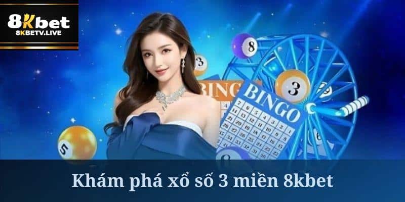 Cơ hội trúng thưởng lớn đang chờ bạn với xổ số 3 miền 8kbet!